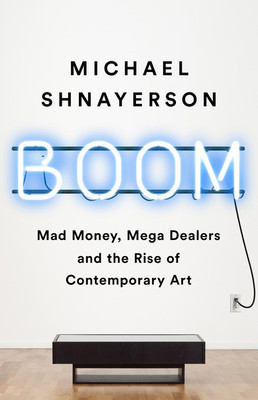 Boom: Mad Money, Mega Dealers, and the Rise of Contemporary Art foto
