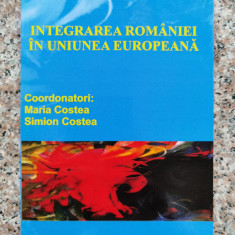 Integrarea Romaniei In Uniunea Europeana - Maria Costea, Simion Costea ,553841