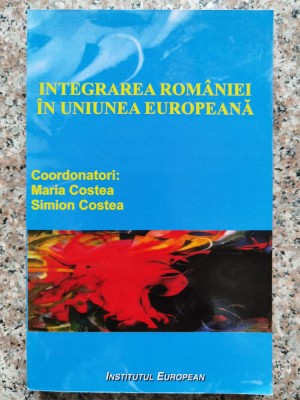 Integrarea Romaniei In Uniunea Europeana - Maria Costea, Simion Costea , B547 foto
