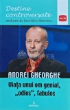 Viata unui om genial, odios, fabulos - 2018 - Gheorghe Andrei (I166), Integral