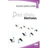 Cumpara ieftin Prea tarziu. Destinul. Volumul I/Ileana Landi Goga