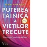 Puterea tainica a vietilor trecute. Descopera-ti constienta codificata - Sandra Anne Taylor