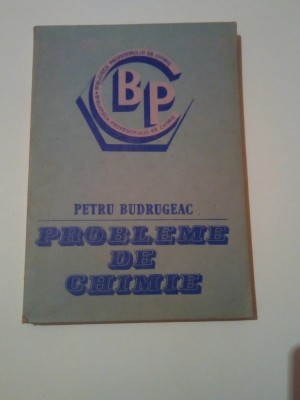 PROBLEME DE CHIMIE ~ PETRU BUDRUGEAC foto