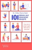 Cumpara ieftin 101 reguli ale educatiei reusite. Cum sa-ti cresti copiii fara sa te enervezi/Gilles Marie Valet