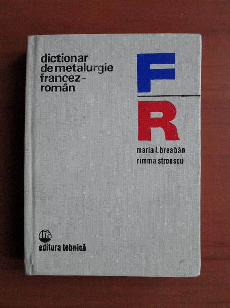 Maria Luiza Breaban, Rimma Stroescu - Dictionar de metalurgie francez - roman