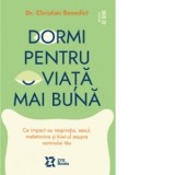 Dormi pentru o viata mai buna. Ce impact au respiratia, sexul, melatonina si kiwi-ul asupra somnului tau - Christian Benedict, Sara T. Asdun