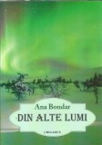 Cumpara ieftin Din alte lumi - Ana Bondar