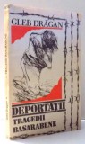 DEPORTATII. TRAGEDII BASARABENE de GLEB DRAGAN , 1992