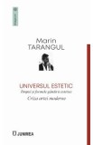 Universul estetic. Criza artei moderne - Marin Tarangul