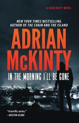 In the Morning I&amp;#039;ll Be Gone: A Detective Sean Duffy Novel foto