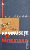 Frumusețe și &Icirc;ntristare - Yasunari Kawabata - Roman, Editura Humanitas, Colectia Cartea de pe Noptiera, 2000, Beletristica