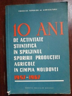 10 ani de activitate stiintifica in sprijinul sporirii productiei agricole in Campia Moldovei 1957-1967 foto