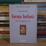 PIERRE RICHE - EUROPA BARBARA : DIN 476 PANA IN 774 , BUCURESTI , 2003 *