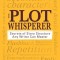 The Plot Whisperer: Secrets of Story Structure Any Writer Can Master