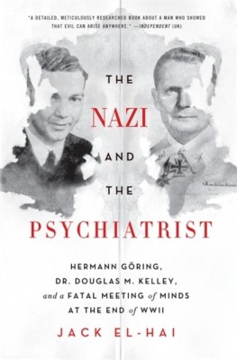 The Nazi and the Psychiatrist: Hermann Goring, Dr. Douglas M. Kelley, and a Fatal Meeting of Minds at the End of WWII foto