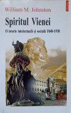 SPIRITUL VIENEI. O ISTORIE INTELECTUALA SI SOCIALA 1848-1938-WILLIAM M. JOHNSTON