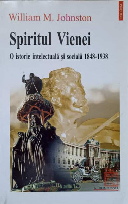 SPIRITUL VIENEI. O ISTORIE INTELECTUALA SI SOCIALA 1848-1938-WILLIAM M. JOHNSTON foto