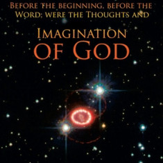 Imagination of God: Before the Beginning, Before the Word; Were the Thoughts And