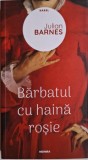 Barbatul cu haina rosie &ndash; Julian Barnes