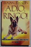 Adio, Ringo - Traian Tandin Contine dedicatie, data si semnatura autorului.