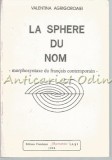 Cumpara ieftin La Sphere Du Nom - Valentina Agrigoroaiei, Morphosyntaxe du francais contemporain, Franceza, Editura Chemarea Iasi, 1994, 247 pagini