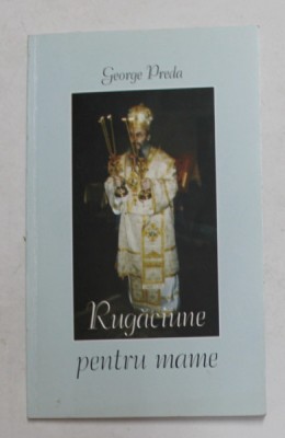 RUGACIUNE PENTRU MAME de GEORGE PREDA , 2000 , DEDICATIE * foto