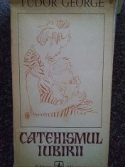 Tudor George - Catehismul iubirii (Editia: 1977) foto