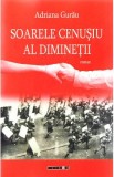 Soarele cenusiu al diminetii - Adriana Gurau