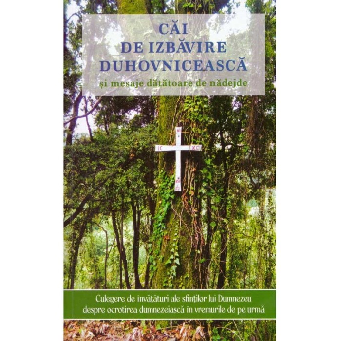 - Cai de izbavire duhovniceasca si mesaje datatoare de nadejde. Culegere de invataturi ale sfintilor lui Dumnezeu.. - 135267