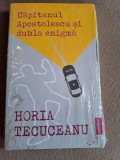 Horia Tecuceanu - Capitanul Apostolescu si Dubla Enigma