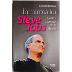 In mintea lui Steve Jobs Geniul inovator de la Apple &ndash; Leander Kahney
