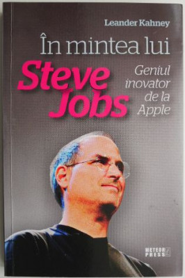 In mintea lui Steve Jobs Geniul inovator de la Apple &amp;ndash; Leander Kahney foto