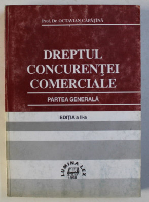 DREPTUL CONCURENTEI COMERCIALE - PARTEA GENERALA ED. a - II - a de OCTAVIAN CAPATINA , 1998 foto