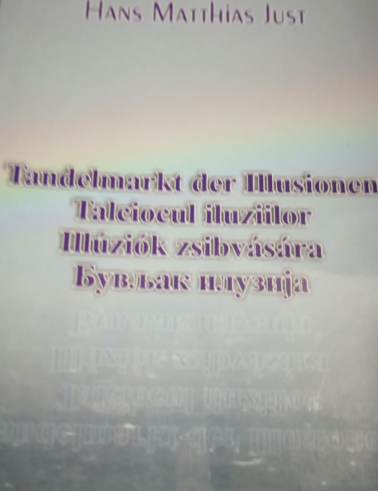 BANAT HANS MATHIAS JUST, TALCIOCUL ILUZIILOR, TIMISOARA (4 LIMBI), 2004