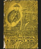 Cumpara ieftin VIITORUL A &Icirc;NCEPUT IERI - IOAN HOBANA - Carte SF Beletristica