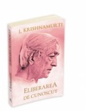 Eliberarea de cunoscut - Jiddu Krishnamurti