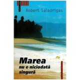 Robert Saladrigas - Marea nu e niciodata singura - 114881