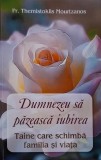 Dumnezeu sa pazeasca iubirea. Taine care schimba familia si viata - Themistoklis Mourtzanos