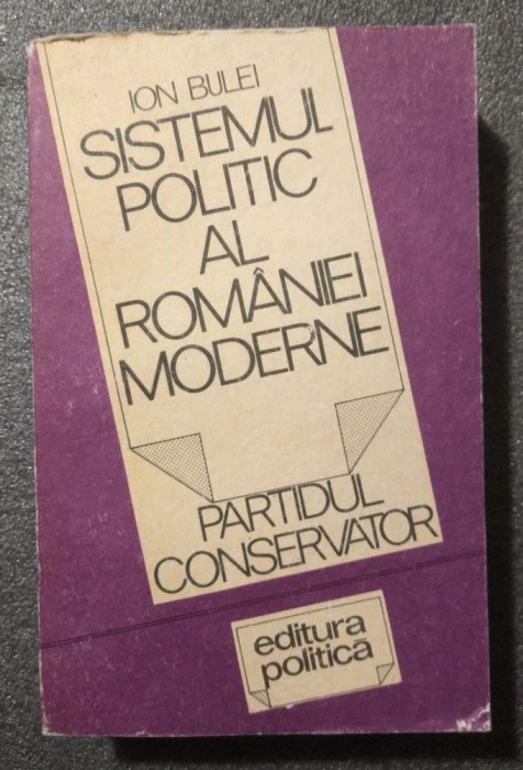 Ion Bulei autograf - Sistemul politic al Rom&acirc;niei moderne: Partidul Conservator