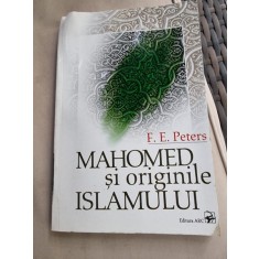 Francis E. Peters - Mahomed si Originille Islamului