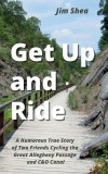 Get Up and Ride: A Humorous True Story of Two Friends Cycling the Great Allegheny Passage and C&amp;amp;O Canal