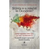 Stiinta s-a nascut in Occident?, Jacques Demorgon, Etienne Klein, cartea romaneasca