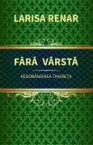 Fara varsta. Redobandirea tineretii - Larisa Renar