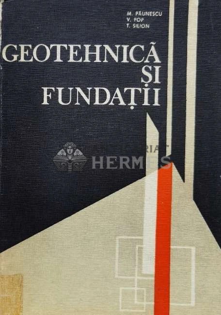 Geotehnica si fundatii (cotor deteriorat) - 1982 - Marin Paunescu (@B202)