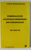PERSONALITATI CULTURALE ROMANESTI DIN STRAINATATE , DICTIONAR de FANUS BAILESTEANU , 1999 , DEDICATIE *