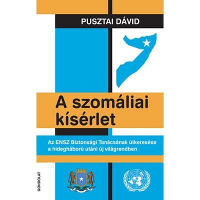 A szom&amp;aacute;liai k&amp;iacute;s&amp;eacute;rlet - Az ENSZ Biztons&amp;aacute;gi Tan&amp;aacute;cs&amp;aacute;nak &amp;uacute;tkeres&amp;eacute;se a hidegh&amp;aacute;bor&amp;uacute; ut&amp;aacute;ni &amp;uacute;j vil&amp;aacute;grendben - Pusztai D&amp;aacute;vid foto