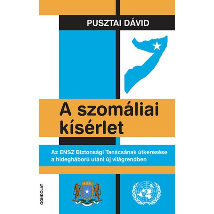 A szom&aacute;liai k&iacute;s&eacute;rlet - Az ENSZ Biztons&aacute;gi Tan&aacute;cs&aacute;nak &uacute;tkeres&eacute;se a hidegh&aacute;bor&uacute; ut&aacute;ni &uacute;j vil&aacute;grendben - Pusztai D&aacute;vid