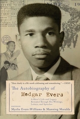 The Autobiography of Medgar Evers: A Hero&#039;s Life and Legacy Revealed Through His Writings, Letters, and Speeches