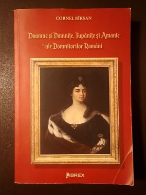 Cornel B&amp;icirc;rsan - Doamne și domnițe, jup&amp;acirc;nițe și amante ale domnitorilor rom&amp;acirc;ni foto