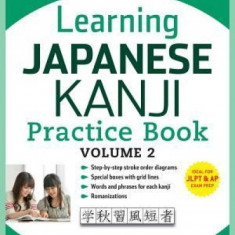 Learning Japanese Kanji Practice Book, Volume 2: (JLPT Level N4 & AP Exam) the Quick and Easy Way to Learn the Basic Japanese Kanji